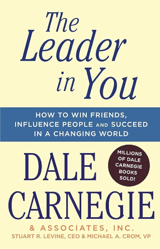 The Leader In You: How to Win Friends, Influence People and Succeed in a Changing World – Dale Carnegie