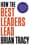 How the Best Leaders Lead – Brian Tracy