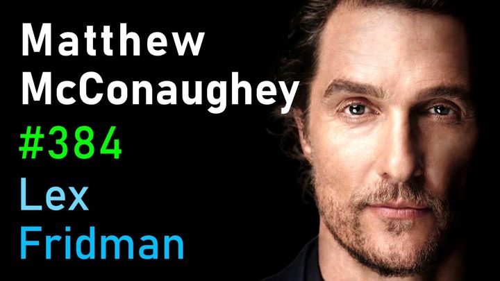 Matthew McConaughey: Freedom, Truth, Family, Hardship, and Love | Lex Fridman Podcast
