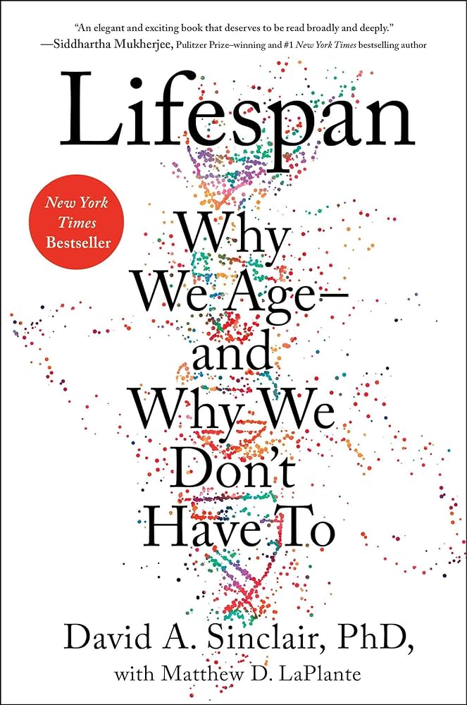 Lifespan: Why We Age―and Why We Don’t Have To  – David A. Sinclair