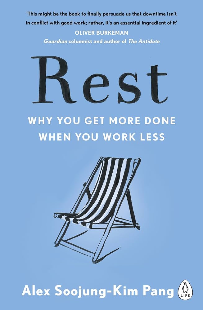 Rest: Why You Get More Done When You Work Less – Alex Soojung-Kim Pang