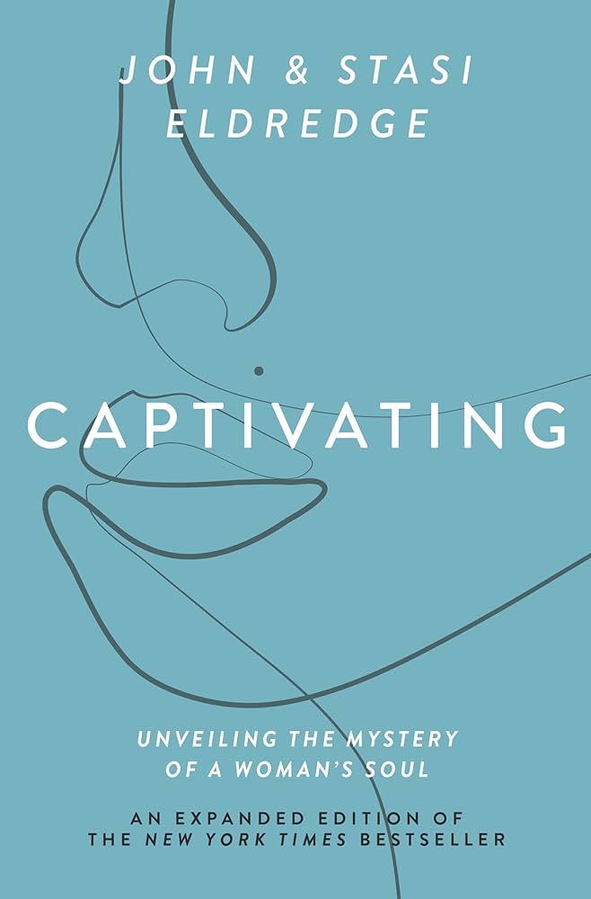 Captivating: Unveiling The Mystery Of A Woman’s Soul – John Eldredge