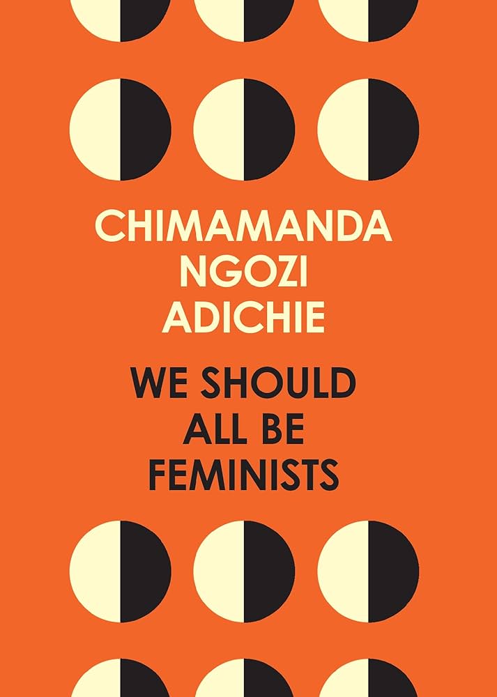 We Should All Be Feminists  – Chimamanda Ngozi Adichie