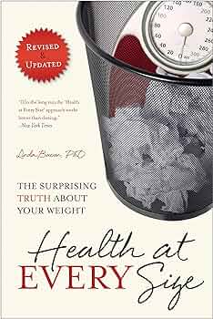 Health at Every Size: The Surprising Truth About Your Weight  – Linda Bacon