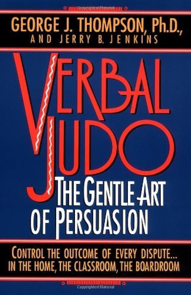 Verbal Judo: The Gentle Art of Persuasion  – George J. Thompson
